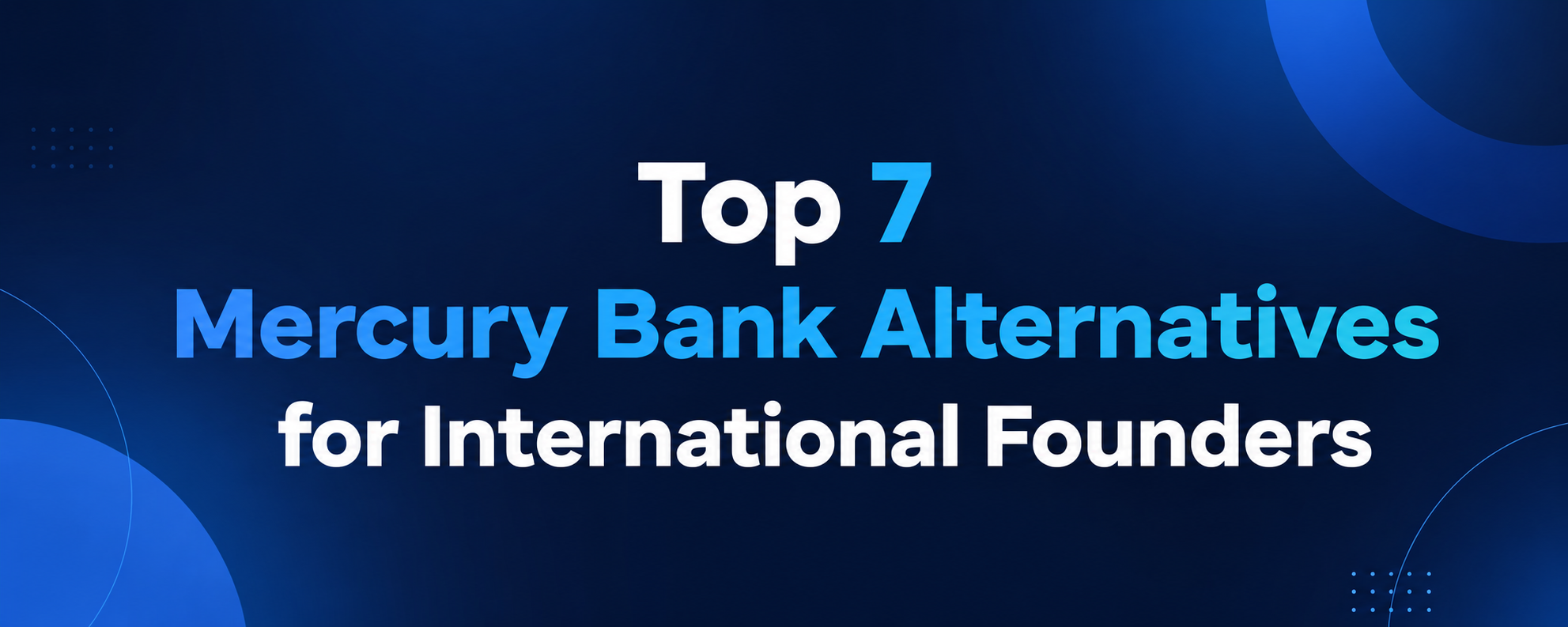 Top 7 Mercury Bank Alternatives for International Founders by TY ALPHA TECHNOLOGY